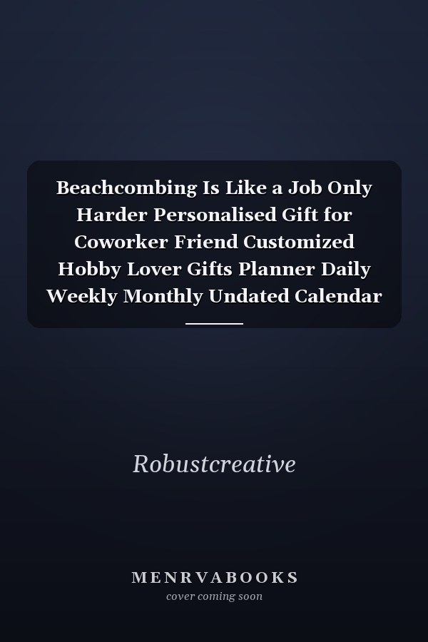 Beachcombing Is Like a Job Only Harder Personalised Gift for Coworker Friend Customized Hobby Lover Gifts Planner Daily Weekly Monthly Undated Calendar Organizer Journal