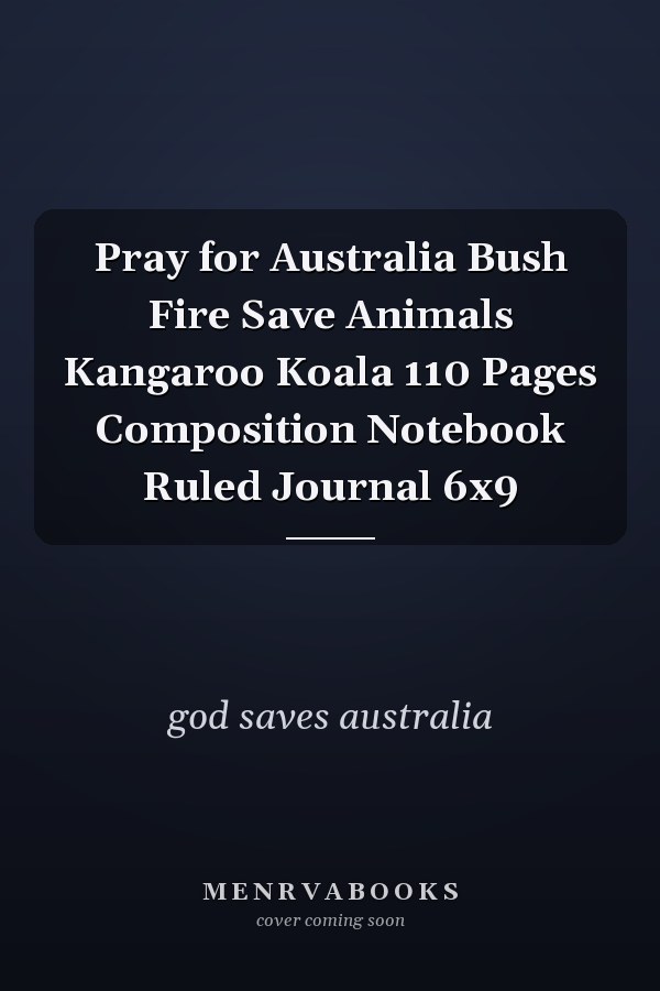 Pray for Australia Bush Fire Save Animals Kangaroo Koala 110 Pages Composition Notebook Ruled Journal 6x9