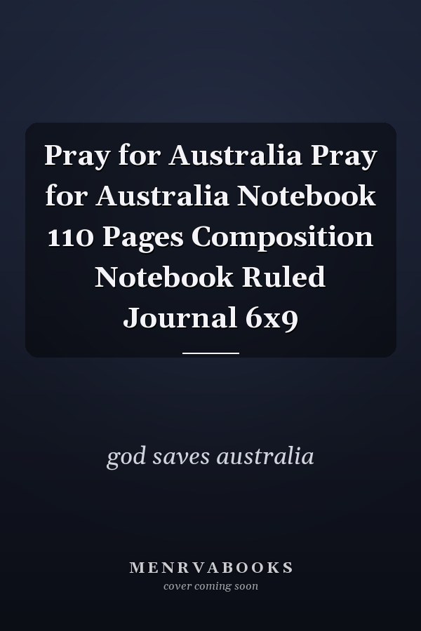 Pray for Australia Pray for Australia Notebook 110 Pages Composition Notebook Ruled Journal 6x9