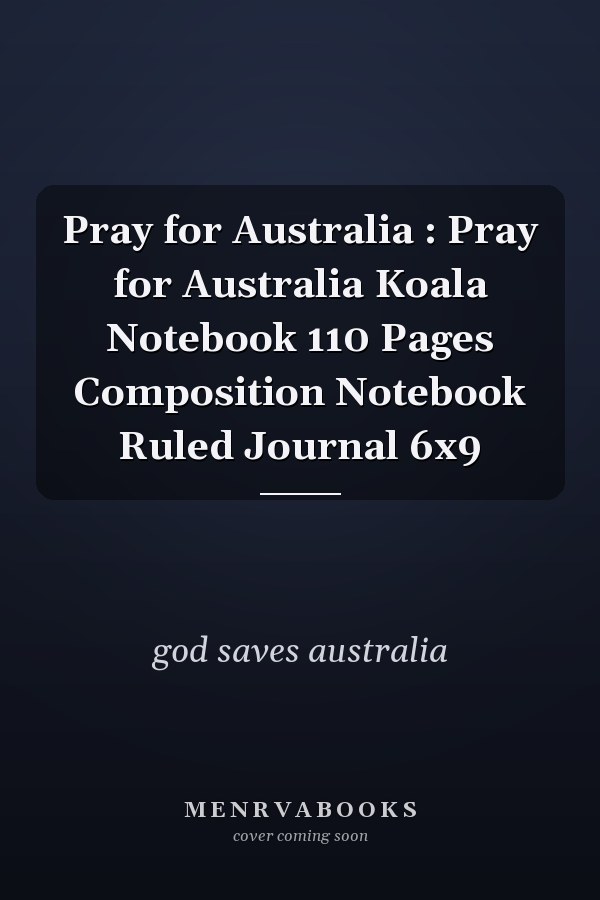 Pray for Australia : Pray for Australia Koala Notebook 110 Pages Composition Notebook Ruled Journal 6x9