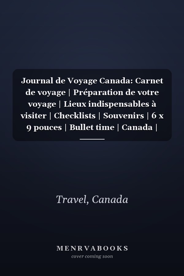 Journal de Voyage Canada: Carnet de voyage | Préparation de votre voyage | Lieux indispensables à visiter | Checklists | Souvenirs | 6 x 9 pouces | Bullet time | Canada | (French Edition)