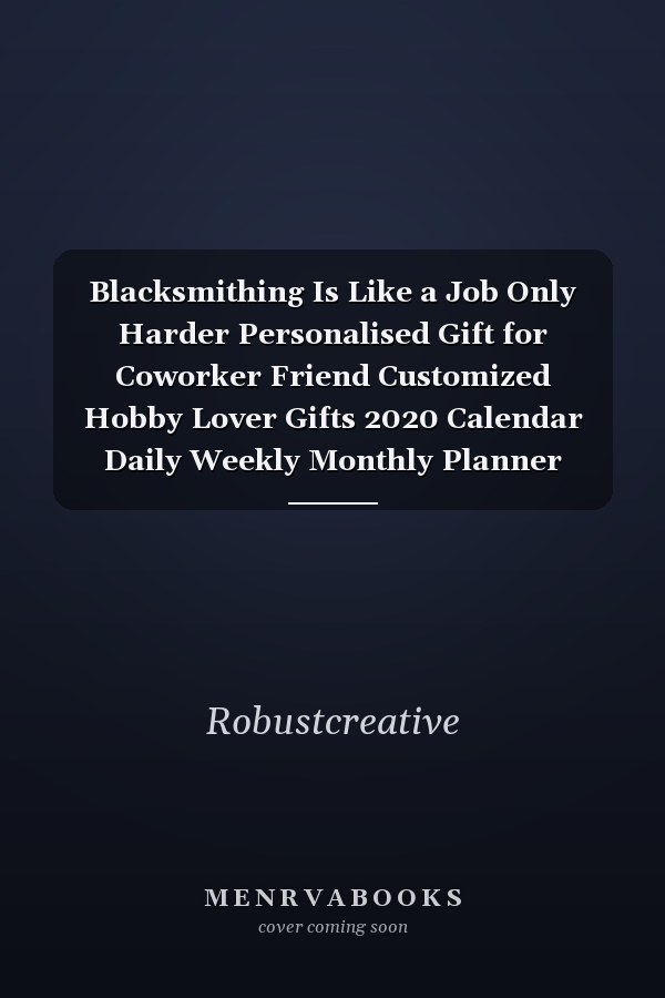 Blacksmithing Is Like a Job Only Harder Personalised Gift for Coworker Friend Customized Hobby Lover Gifts 2020 Calendar Daily Weekly Monthly Planner Organizer