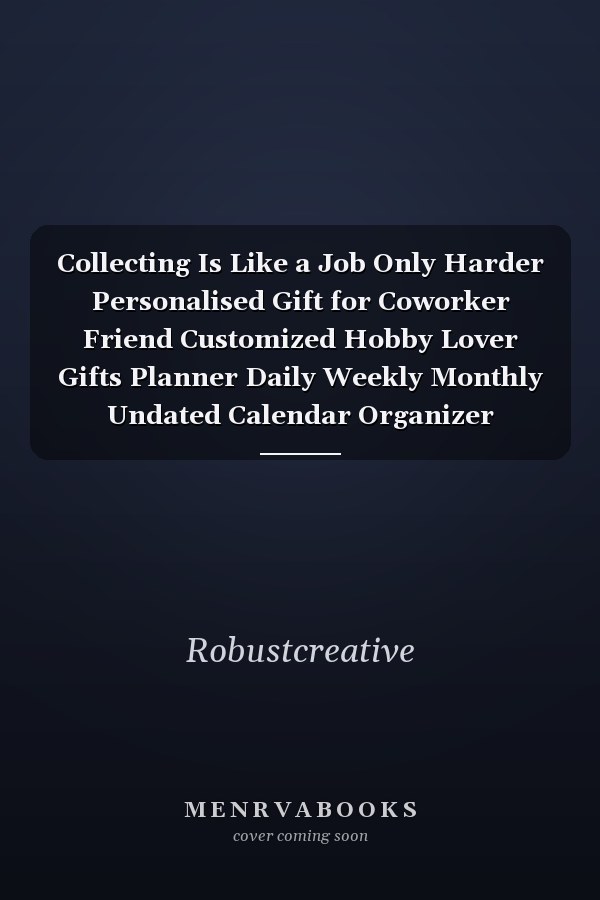 Collecting Is Like a Job Only Harder Personalised Gift for Coworker Friend Customized Hobby Lover Gifts Planner Daily Weekly Monthly Undated Calendar Organizer Journal