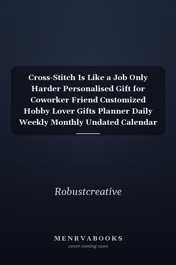 Cross-Stitch Is Like a Job Only Harder Personalised Gift for Coworker Friend Customized Hobby Lover Gifts Planner Daily Weekly Monthly Undated Calendar Organizer Journal