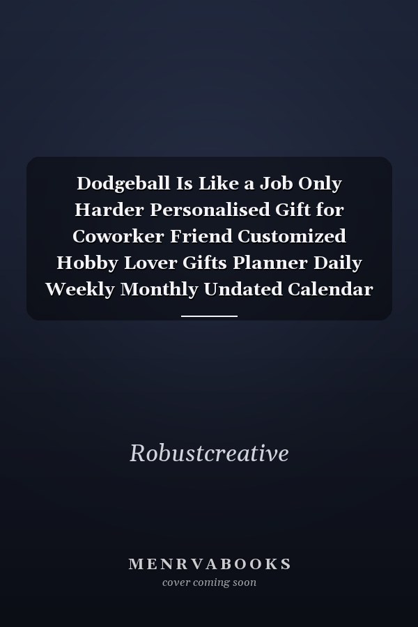 Dodgeball Is Like a Job Only Harder Personalised Gift for Coworker Friend Customized Hobby Lover Gifts Planner Daily Weekly Monthly Undated Calendar Organizer Journal