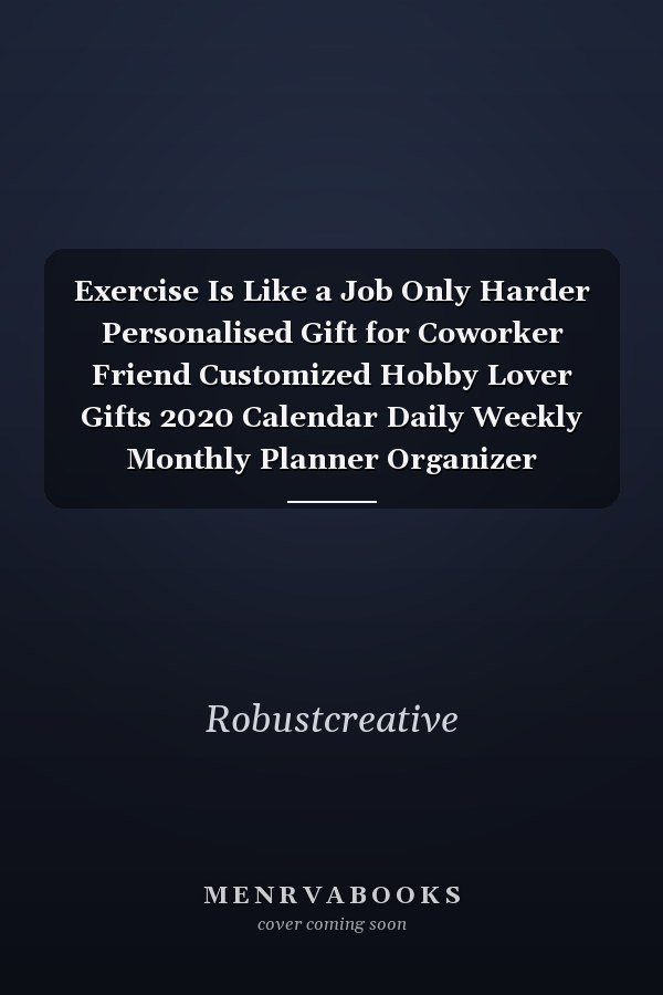 Exercise Is Like a Job Only Harder Personalised Gift for Coworker Friend Customized Hobby Lover Gifts 2020 Calendar Daily Weekly Monthly Planner Organizer