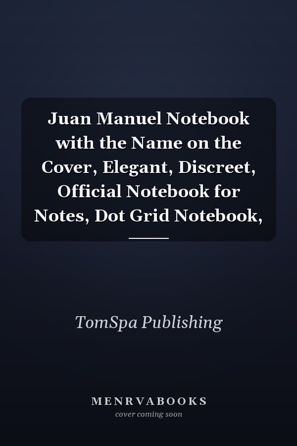 Juan Manuel Notebook with the Name on the Cover, Elegant, Discreet, Official Notebook for Notes, Dot Grid Notebook,