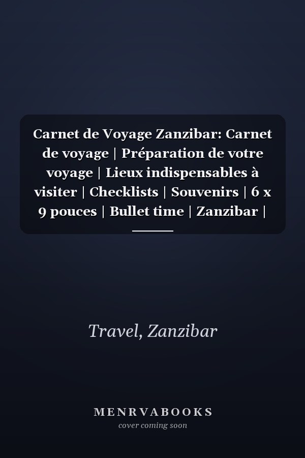 Carnet de Voyage Zanzibar: Carnet de voyage | Préparation de votre voyage | Lieux indispensables à visiter | Checklists | Souvenirs | 6 x 9 pouces | Bullet time | Zanzibar | (French Edition)