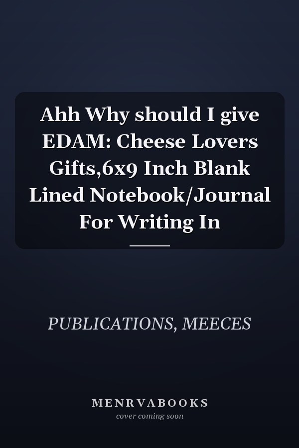 Ahh Why should I give EDAM: Cheese Lovers Gifts,6x9 Inch Blank Lined Notebook/Journal For Writing In