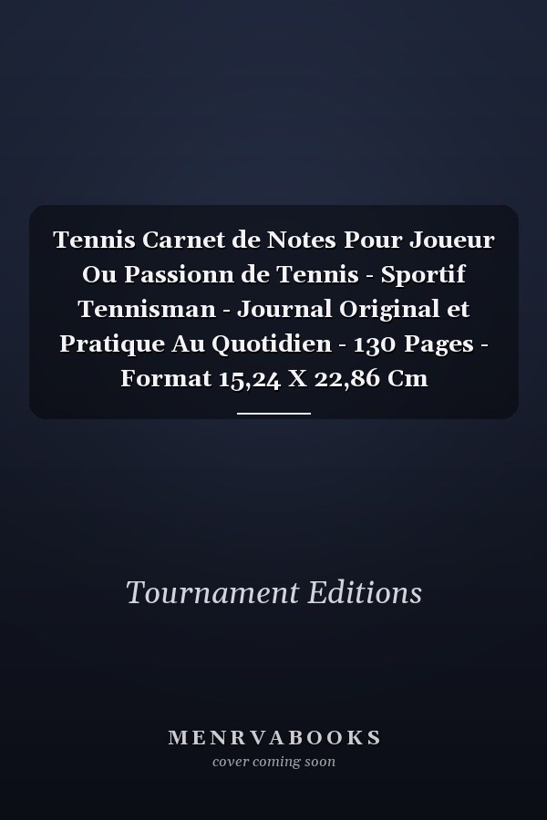 Tennis Carnet de Notes Pour Joueur Ou Passionn de Tennis - Sportif Tennisman - Journal Original et Pratique Au Quotidien - 130 Pages - Format 15,24 X 22,86 Cm