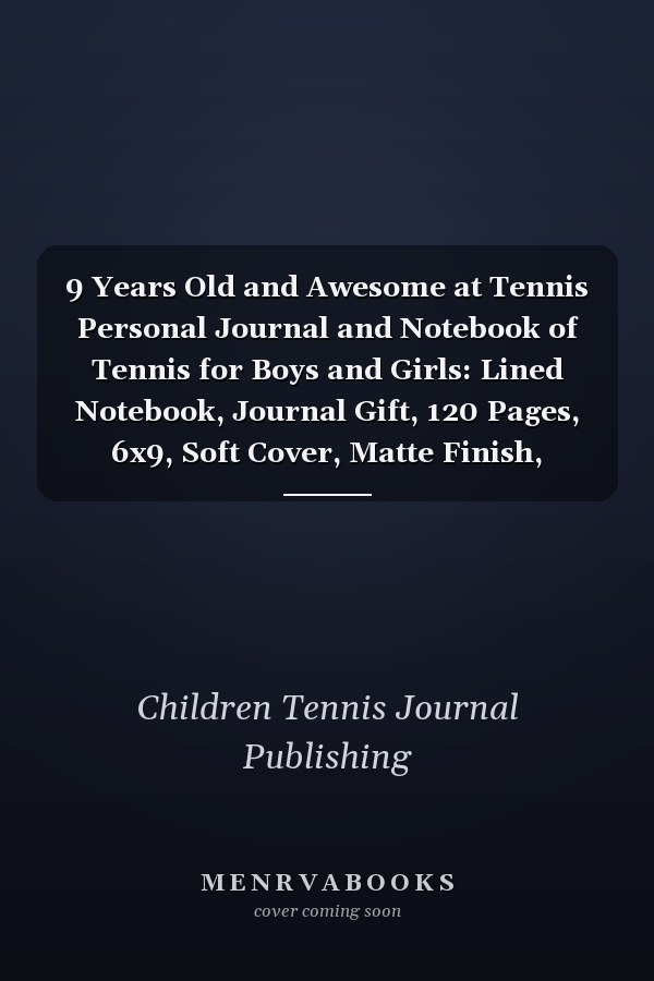 9 Years Old and Awesome at Tennis Personal Journal and Notebook of Tennis for Boys and Girls: Lined Notebook, Journal Gift, 120 Pages, 6x9, Soft Cover, Matte Finish, Tennis Journal