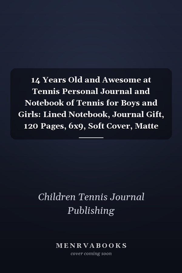 14 Years Old and Awesome at Tennis Personal Journal and Notebook of Tennis for Boys and Girls: Lined Notebook, Journal Gift, 120 Pages, 6x9, Soft Cover, Matte Finish, Tennis Journal
