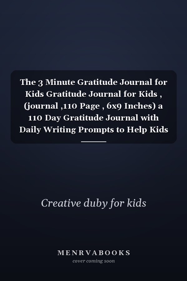 The 3 Minute Gratitude Journal for Kids Gratitude Journal for Kids , (journal ,110 Page , 6x9 Inches) a 110 Day Gratitude Journal with Daily Writing Prompts to Help Kids Practice Gratitude and Mindfulness... , Cute , Gift , Kids