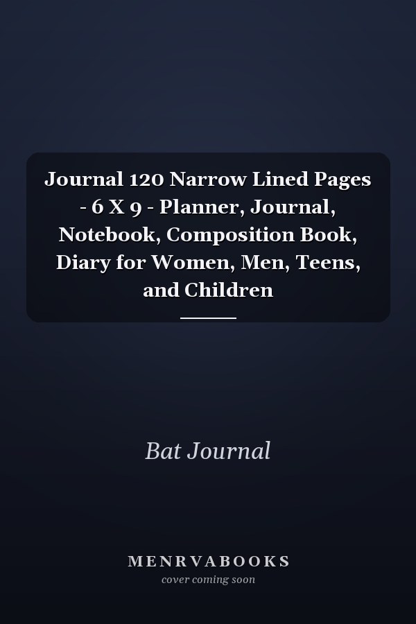 Journal 120 Narrow Lined Pages - 6 X 9 - Planner, Journal, Notebook, Composition Book, Diary for Women, Men, Teens, and Children