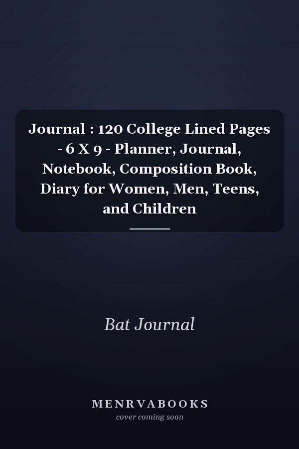 Journal : 120 College Lined Pages - 6 X 9 - Planner, Journal, Notebook, Composition Book, Diary for Women, Men, Teens, and Children