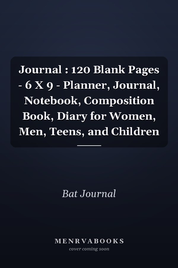 Journal : 120 Blank Pages - 6 X 9 - Planner, Journal, Notebook, Composition Book, Diary for Women, Men, Teens, and Children