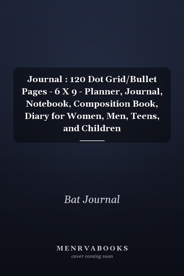 Journal : 120 Dot Grid/Bullet Pages - 6 X 9 - Planner, Journal, Notebook, Composition Book, Diary for Women, Men, Teens, and Children