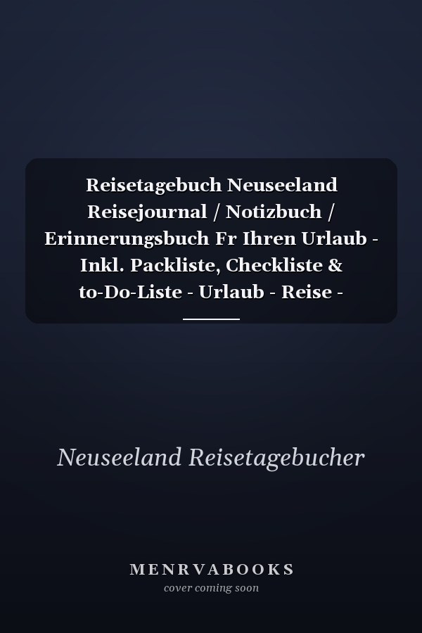 Reisetagebuch Neuseeland Reisejournal / Notizbuch / Erinnerungsbuch Fr Ihren Urlaub - Inkl. Packliste, Checkliste & to-Do-Liste - Urlaub - Reise - Auslandsjahr - Aupair - Auslandssemester - Geschenk - Abschiedsbuch - (V. 5)