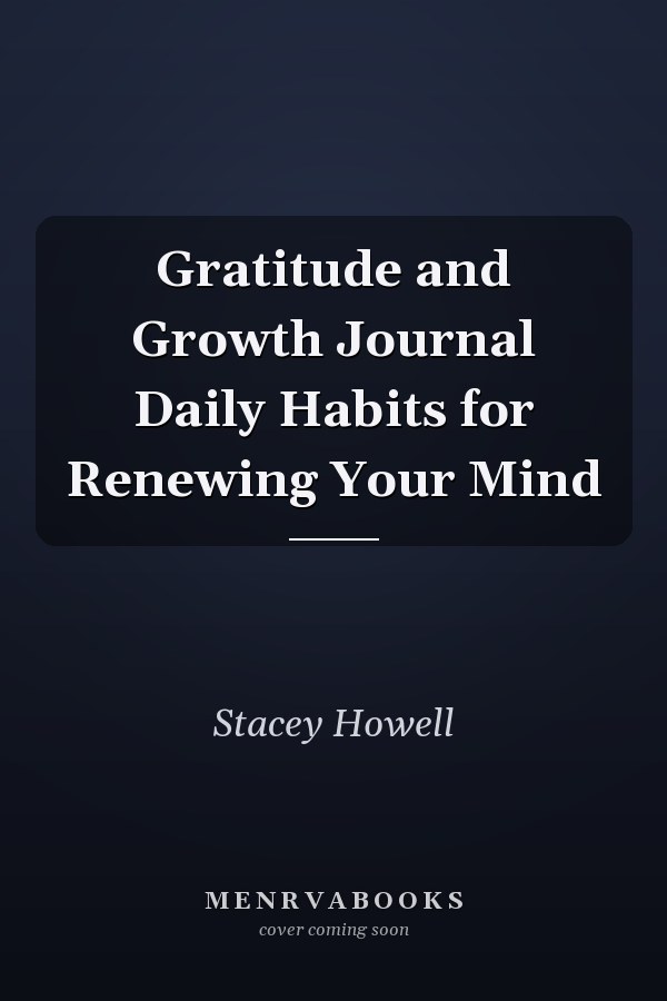 Gratitude and Growth Journal Daily Habits for Renewing Your Mind