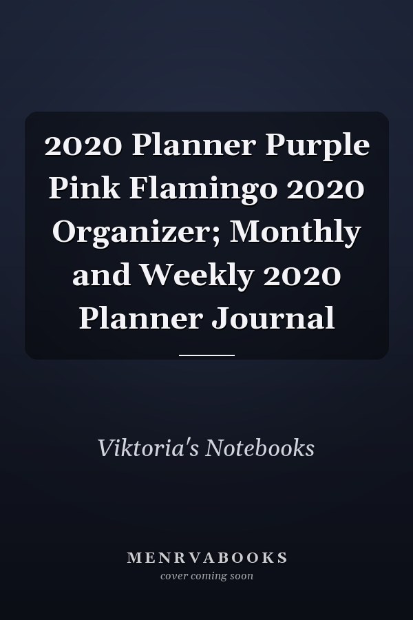 2020 Planner Purple Pink Flamingo 2020 Organizer; Monthly and Weekly 2020 Planner Journal