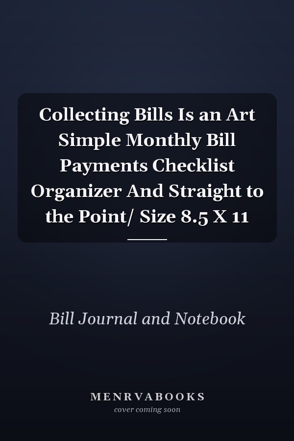 Collecting Bills Is an Art Simple Monthly Bill Payments Checklist Organizer And Straight to the Point/ Size 8.5 X 11
