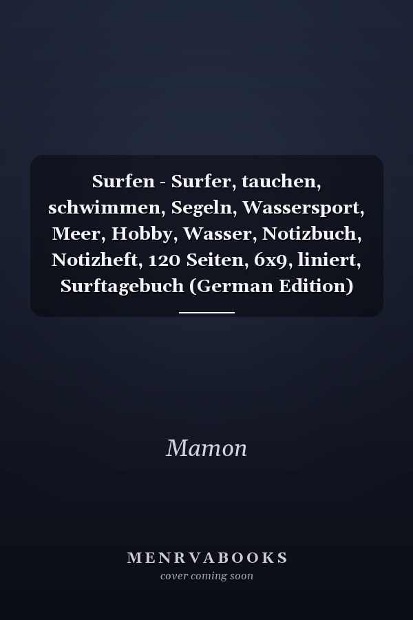 Surfen - Surfer, tauchen, schwimmen, Segeln, Wassersport, Meer, Hobby, Wasser, Notizbuch, Notizheft, 120 Seiten, 6x9, liniert, Surftagebuch (German Edition)