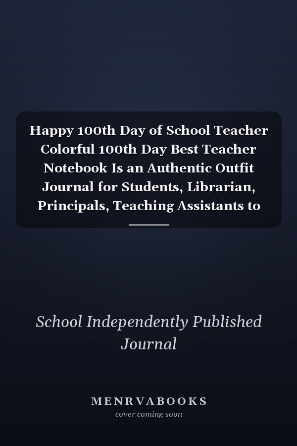 Happy 100th Day of School Teacher Colorful 100th Day Best Teacher Notebook Is an Authentic Outfit Journal for Students, Librarian, Principals, Teaching Assistants to Wish Happy 100th Day of School Best Gift for Teacher Gift for Kids