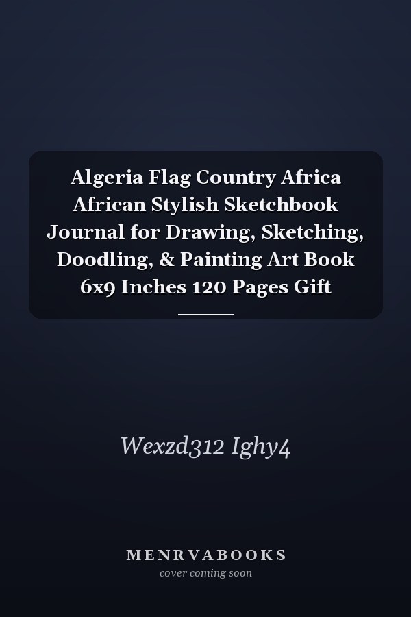 Algeria Flag Country Africa African Stylish Sketchbook Journal for Drawing, Sketching, Doodling, & Painting Art Book 6x9 Inches 120 Pages Gift