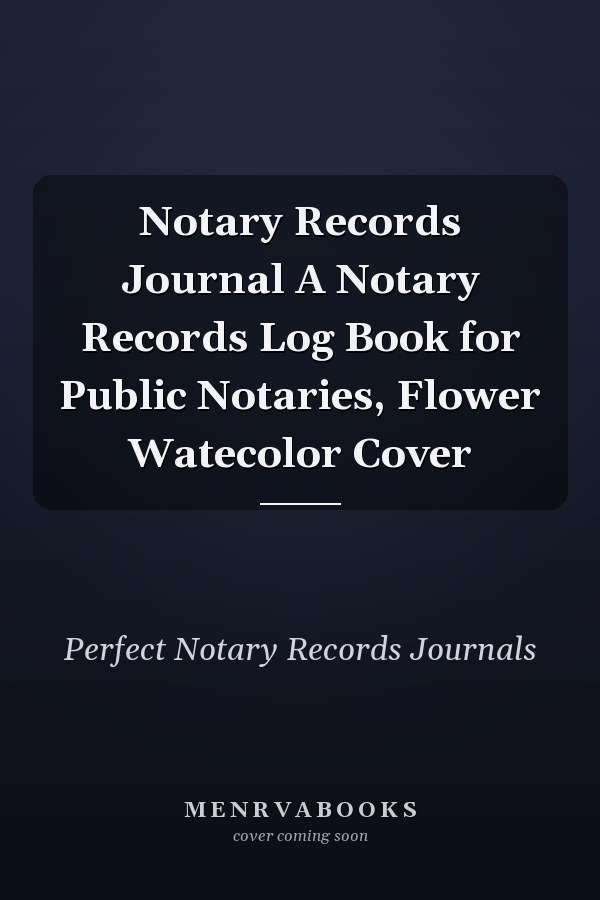 Notary Records Journal A Notary Records Log Book for Public Notaries, Flower Watecolor Cover