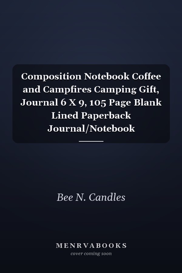 Composition Notebook Coffee and Campfires Camping Gift, Journal 6 X 9, 105 Page Blank Lined Paperback Journal/Notebook