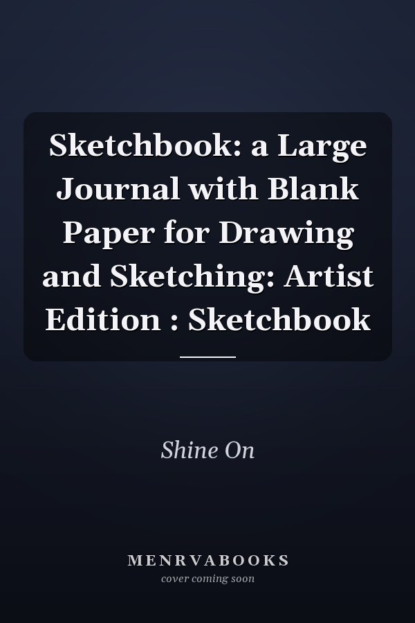 Sketchbook: a Large Journal with Blank Paper for Drawing and Sketching: Artist Edition : Sketchbook