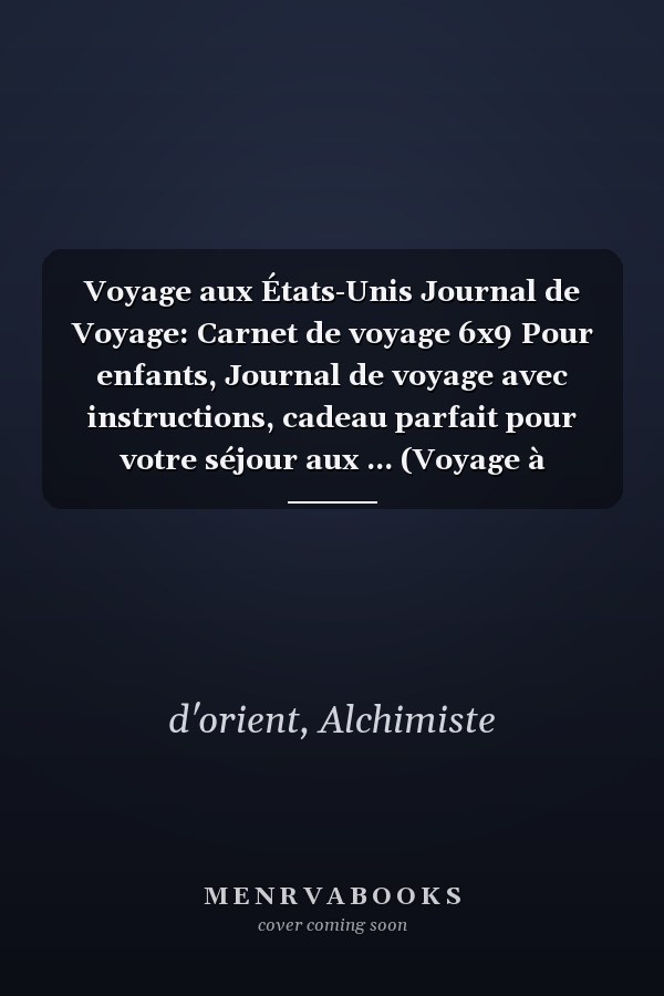 Voyage aux États-Unis Journal de Voyage: Carnet de voyage 6x9 Pour enfants, Journal de voyage avec instructions, cadeau parfait pour votre séjour aux ... (Voyage à Montgolfière) (French Edition)