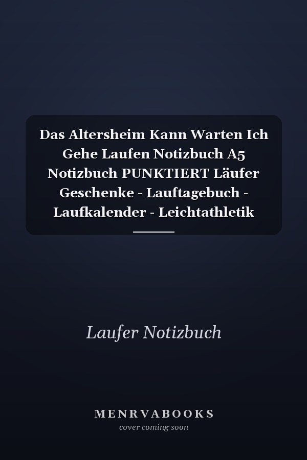 Das Altersheim Kann Warten Ich Gehe Laufen Notizbuch A5 Notizbuch PUNKTIERT Läufer Geschenke - Lauftagebuch - Laufkalender - Leichtathletik Marathon Triathlon - Motivation Fitness - Wettkampfvorbereitung