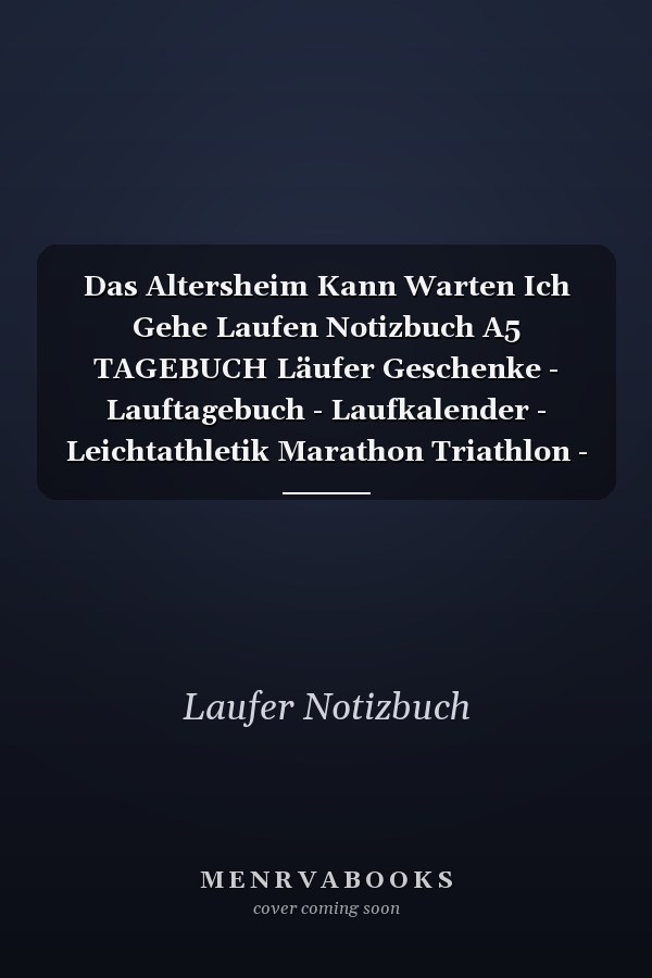 Das Altersheim Kann Warten Ich Gehe Laufen Notizbuch A5 TAGEBUCH Läufer Geschenke - Lauftagebuch - Laufkalender - Leichtathletik Marathon Triathlon - Motivation Fitness - Wettkampfvorbereitung