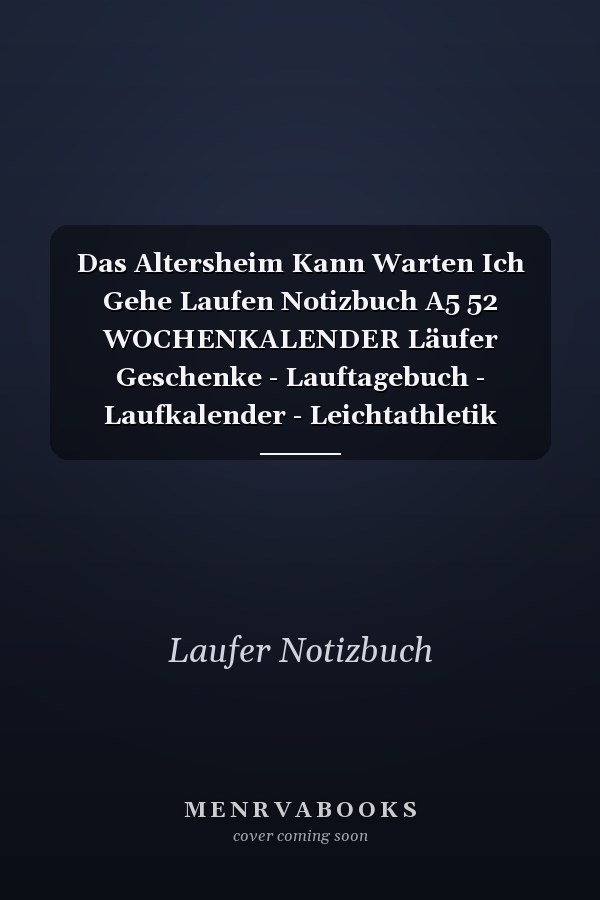 Das Altersheim Kann Warten Ich Gehe Laufen Notizbuch A5 52 WOCHENKALENDER Läufer Geschenke - Lauftagebuch - Laufkalender - Leichtathletik Marathon Triathlon - Motivation Fitness - Wettkampfvorbereitung