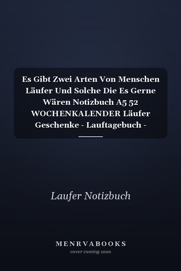 Es Gibt Zwei Arten Von Menschen Läufer Und Solche Die Es Gerne Wären Notizbuch A5 52 WOCHENKALENDER Läufer Geschenke - Lauftagebuch - Laufkalender - Leichtathletik Marathon Triathlon - Motivation Fitness - Wettkampfvorbereitung
