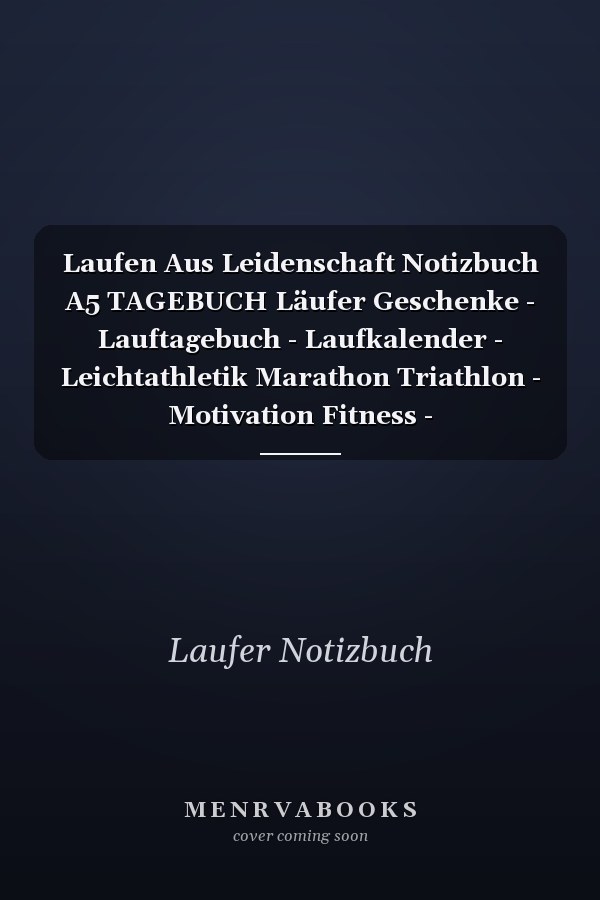 Laufen Aus Leidenschaft Notizbuch A5 TAGEBUCH Läufer Geschenke - Lauftagebuch - Laufkalender - Leichtathletik Marathon Triathlon - Motivation Fitness - Wettkampfvorbereitung