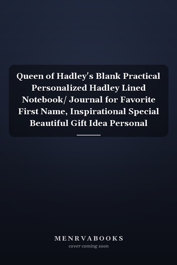 Queen of Hadley's Blank Practical Personalized Hadley Lined Notebook/ Journal for Favorite First Name, Inspirational Special Beautiful Gift Idea Personal