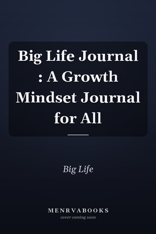 Big Life Journal : A Growth Mindset Journal for All