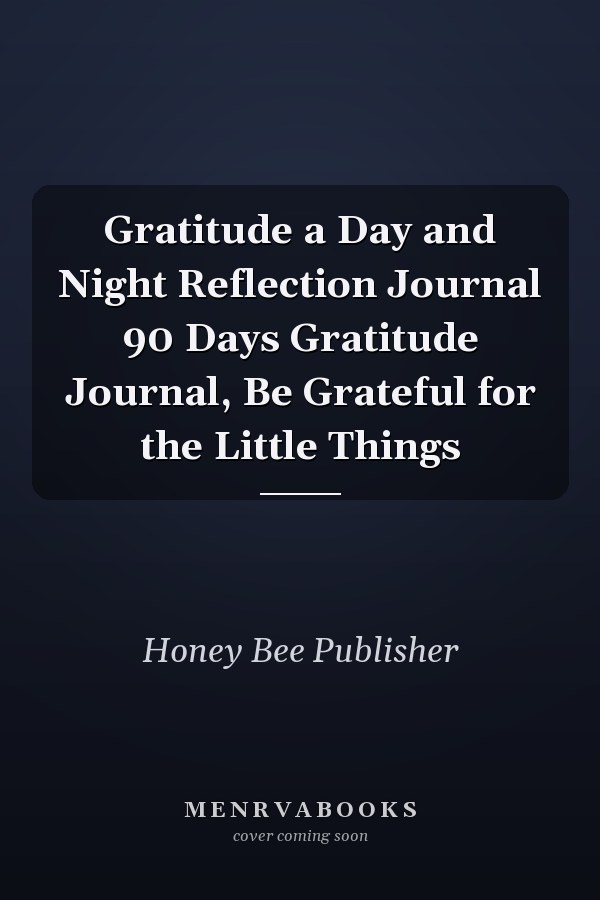 Gratitude a Day and Night Reflection Journal 90 Days Gratitude Journal, Be Grateful for the Little Things