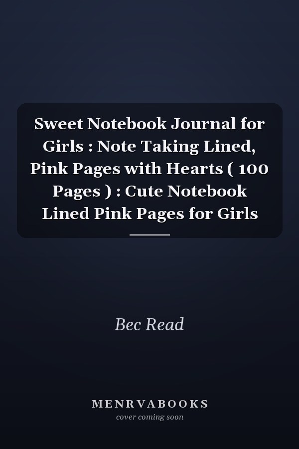 Sweet Notebook Journal for Girls : Note Taking Lined, Pink Pages with Hearts ( 100 Pages ) : Cute Notebook Lined Pink Pages for Girls