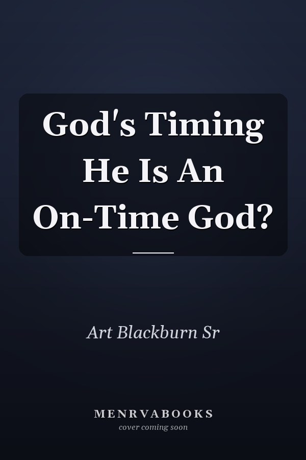 God's Timing He Is An On-Time God?