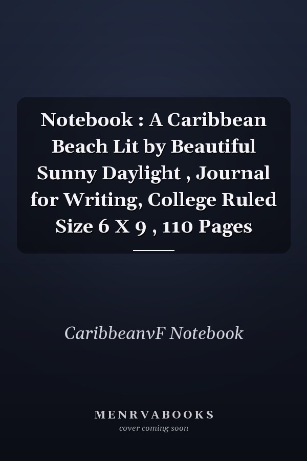 Notebook : A Caribbean Beach Lit by Beautiful Sunny Daylight , Journal for Writing, College Ruled Size 6 X 9 , 110 Pages