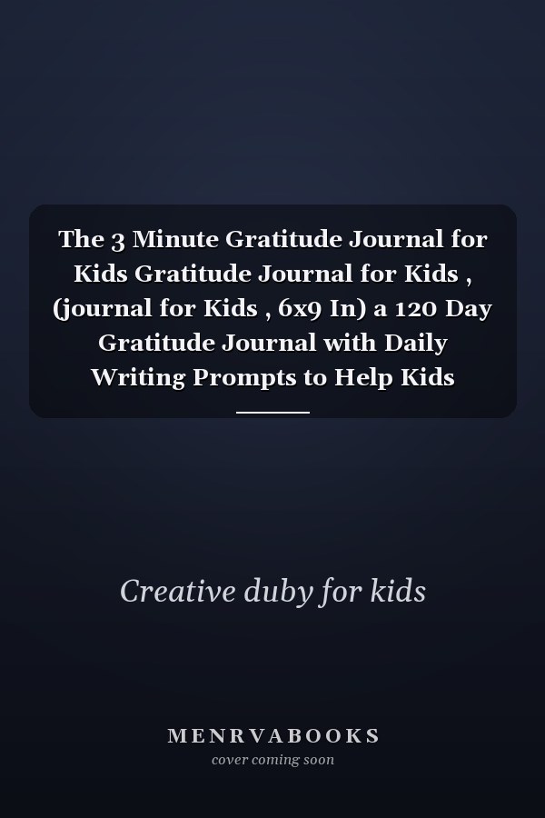 The 3 Minute Gratitude Journal for Kids Gratitude Journal for Kids , (journal for Kids , 6x9 In) a 120 Day Gratitude Journal with Daily Writing Prompts to Help Kids Practice Gratitude and Mindfulness , Cute , Gift , Kids