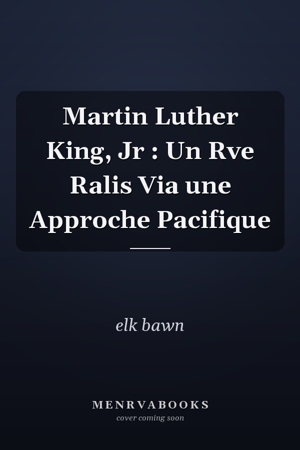 Martin Luther King, Jr : Un Rve Ralis Via une Approche Pacifique