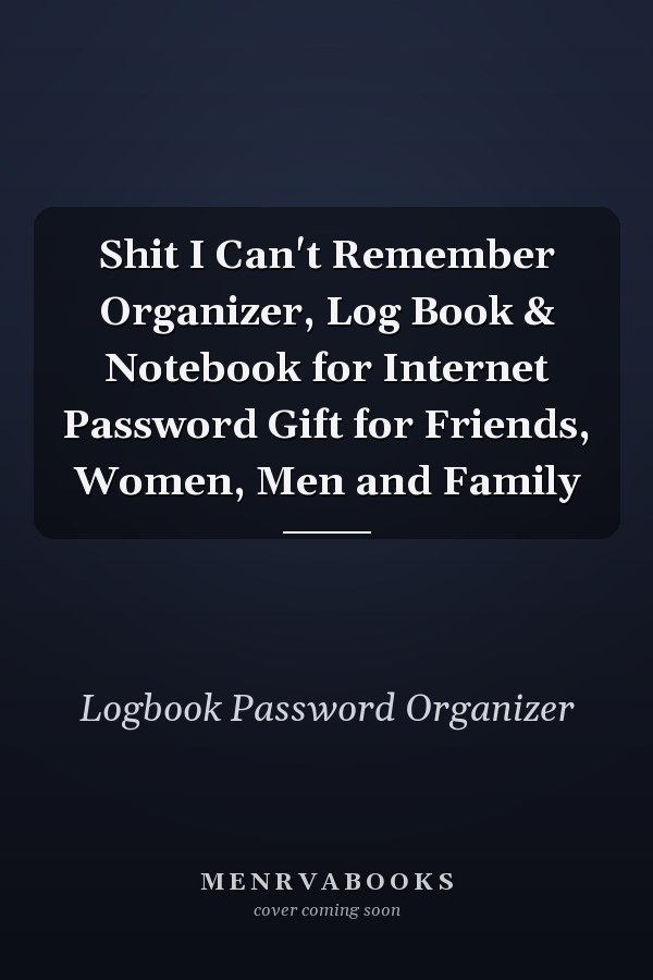 Shit I Can't Remember Organizer, Log Book & Notebook for Internet Password Gift for Friends, Women, Men and Family