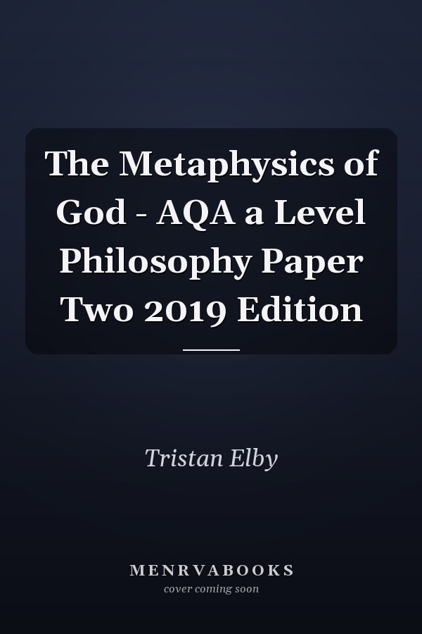 The Metaphysics of God - AQA a Level Philosophy Paper Two 2019 Edition