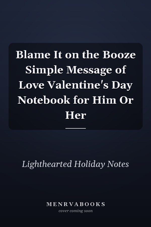Blame It on the Booze Simple Message of Love Valentine's Day Notebook for Him Or Her