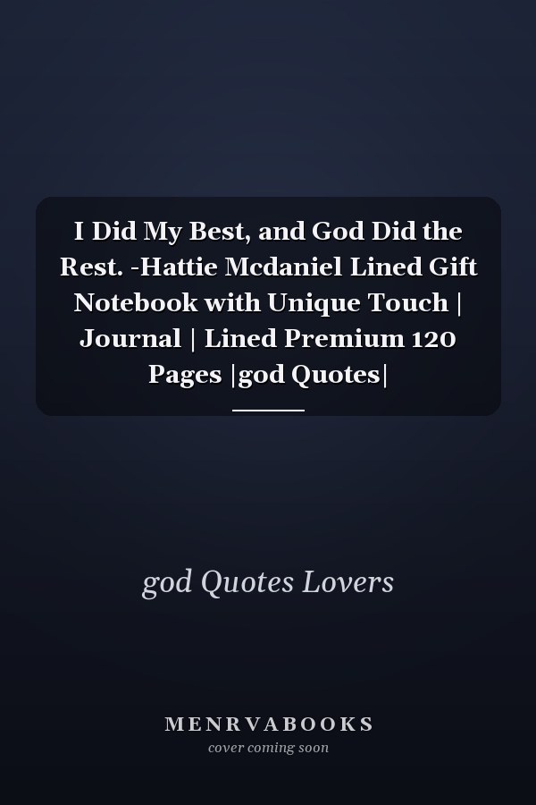 I Did My Best, and God Did the Rest. -Hattie Mcdaniel Lined Gift Notebook with Unique Touch | Journal | Lined Premium 120 Pages |god Quotes|
