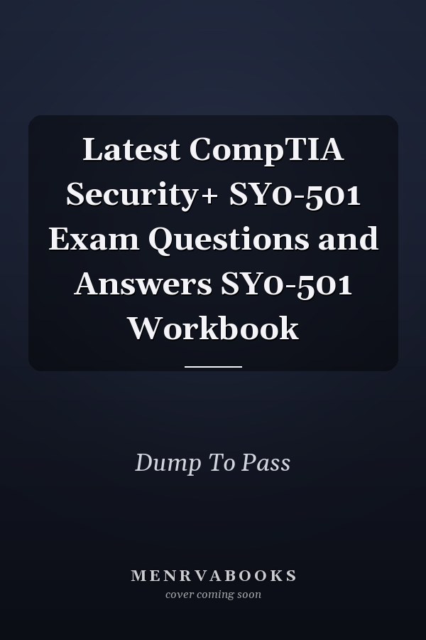 Latest CompTIA Security+ SY0-501 Exam Questions and Answers SY0-501 Workbook